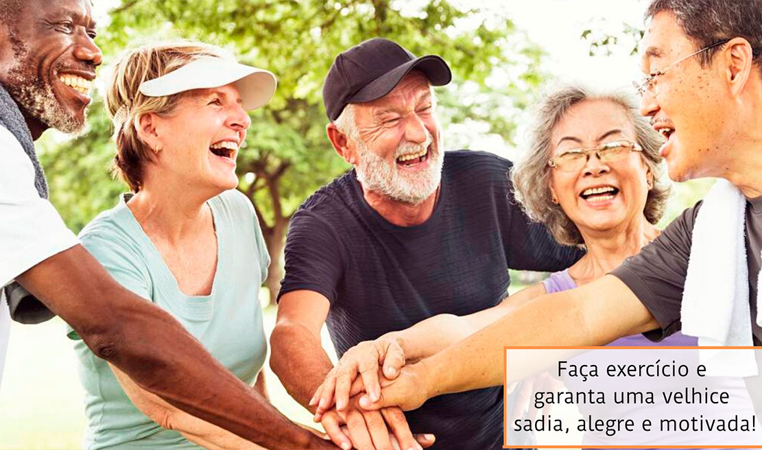 Faça Exercícios e Garanta uma Velhice Sadia, Alegre e Motivada!